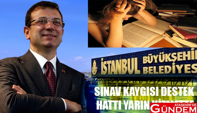 HEM VELİLERE HEM ÖĞRENCİLERE İBB SINAV KAYGISI DESTEK HATTI
